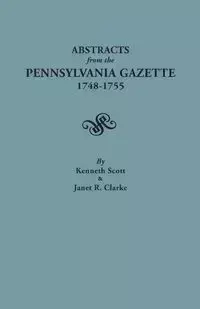 Abstracts from the Pennsylvania Gazette, 1748-1755 - Scott Kenneth