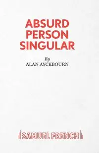 Absurd Person Singular - A Play - Alan Ayckbourn