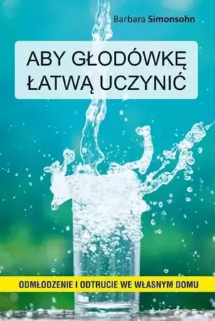 Aby głodówkę łatwą uczynić - Barbara Simonsohn