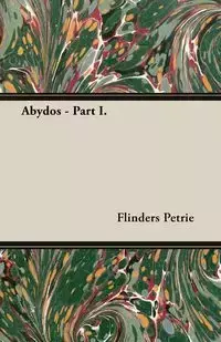 Abydos - Part I. - Petrie Flinders