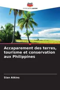 Accaparement des terres, tourisme et conservation aux Philippines - Atkins Sian