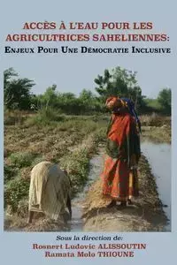 Acces A L'Eau Pour Les Agricultrices Saheliennes. Enjeux Pour Une Democratie Inclusive - Alissoutin Rosnert Ludovic