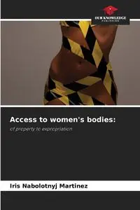 Access to women's bodies - Iris Martinez Nabolotnyj