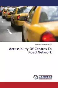 Accessibility Of Centres To Road Network - Augustus Atubi  Orowhigo