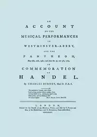 Account of the Musical Performances in Westminster Abbey and the Pantheon May 26th, 27th, 29th and June 3rd and 5th, 1784 in Commemoration of Handel. (Full 243 page Facsimile of 1785 edition). - Charles Burney