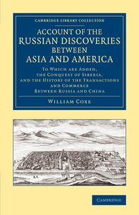 Account of the Russian Discoveries Between Asia and America - William Coxe