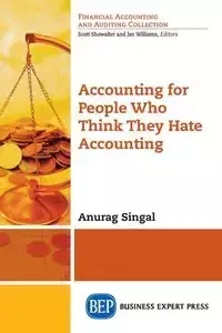 Accounting for People Who Think They Hate Accounting - Singal Anurag