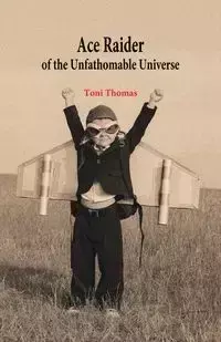 Ace Raider of the Unfathomable Universe - Thomas Toni