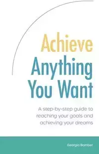 Achieve Anything You Want - Georgia Bamber