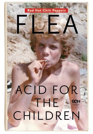 Acid for the Children. Wspomnienia legendarnego.. - Michael Flea Balzary