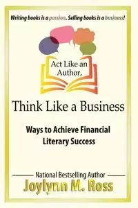 Act Like an Author, Think Like a Business - Ross Joylynn M