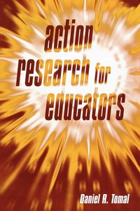 Action Research for Educators - Daniel R. Tomal - 2003