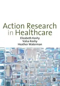 Action Research in Healthcare - Elizabeth Koshy