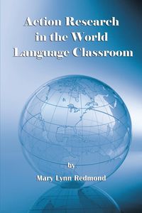 Action Research in the World Language Classroom - Mary Lynn Redmond