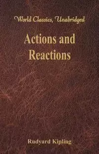 Actions and Reactions (World Classics, Unabridged) - Kipling Rudyard