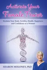 Activate Your Female Power - Sharon Moloney