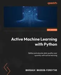 Active Machine Learning with Python - Masson-Forsythe Margaux