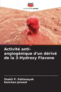 Activité anti-angiogénique d'un dérivé de la 3-Hydroxy Flavone - Pattanayak Shakti P.