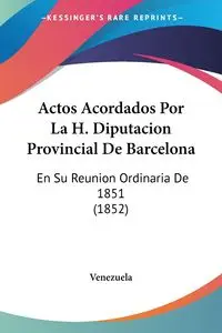 Actos Acordados Por La H. Diputacion Provincial De Barcelona - Venezuela