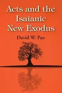 Acts and the Isaianic New Exodus - Pao David W.