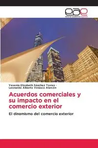 Acuerdos comerciales y su impacto en el comercio exterior - Yesenia Elizabeth Sánchez Torres