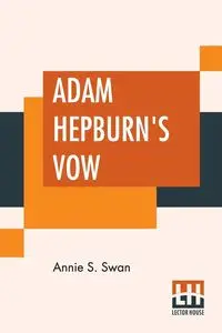 Adam Hepburn's Vow - Annie S. Swan