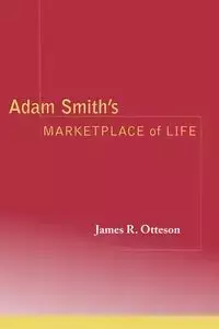 Adam Smith's Marketplace of Life - James R. Otteson