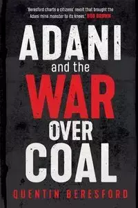 Adani and the War Over Coal - Quentin Beresford