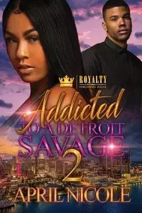 Addicted To A Detroit Savage 2 - Nicole Apil