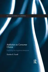 Addiction as Consumer Choice - Gordon Foxall