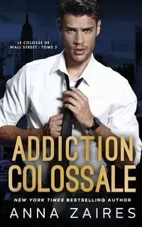 Addiction colossale - Anna Zaires