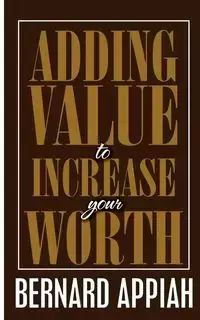 Adding Value to Increase Your Worth - Bernard Appiah O