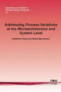 Addressing Process Variations at the Microarchitecture and System Level - Garg Siddharth