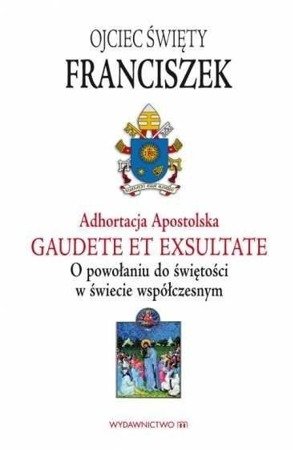 Adhortacja Apostolska. Gaudete et exsultate - Franciszek Papież