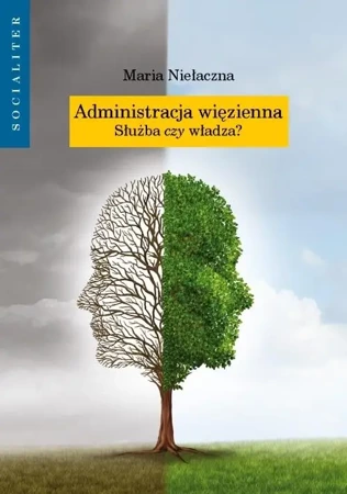 Administracja więzienna. Służba czy władza? - Maria Niełaczna