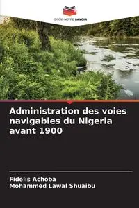 Administration des voies navigables du Nigeria avant 1900 - Achoba Fidelis