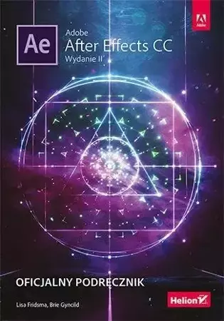 Adobe After Effects CC.Oficjalny podręcznik.Wyd.II - Lisa Fridsma, Brie Gyncild