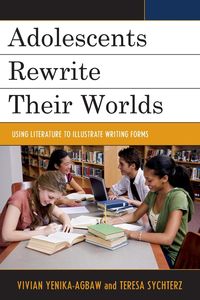 Adolescents Rewrite their Worlds - Vivian S. Yenika-Agbaw