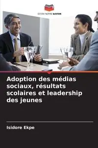 Adoption des médias sociaux, résultats scolaires et leadership des jeunes - Ekpe Isidore