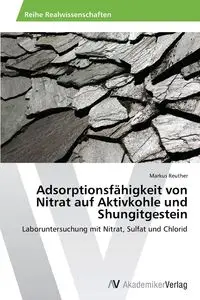 Adsorptionsfähigkeit von Nitrat auf Aktivkohle und Shungitgestein - Markus Reuther