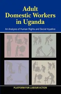 Adult Domestic Workers in Uganda - Labour Action Platform for