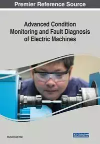 Advanced Condition Monitoring and Fault Diagnosis of Electric Machines - Irfan Muhammad