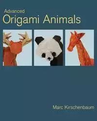 Advanced Origami Animals - Marc Kirschenbaum