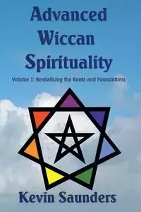 Advanced Wiccan Spirituality - Kevin Saunders