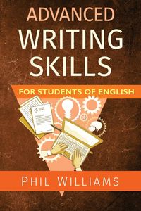 Advanced Writing Skills for Students of English - Williams Phil