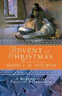 Advent and Christmas Wisdom from Henri J. M. Nouwen - Nouwen Henri J. M.