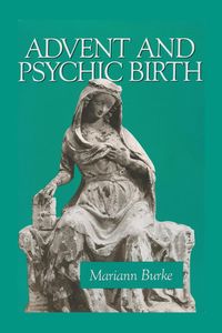 Advent and Psychic Birth - Mariann Burke