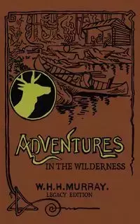 Adventures In The Wilderness (Legacy Edition) - Murray William H.