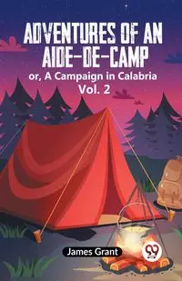 Adventures Of An Aide-De-Camp Or, A Campaign In Calabria Vol. 2 - Grant James