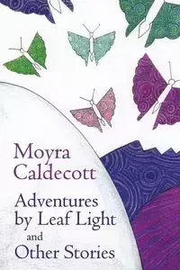 Adventures by Leaf Light and Other Stories - Caldecott Moyra